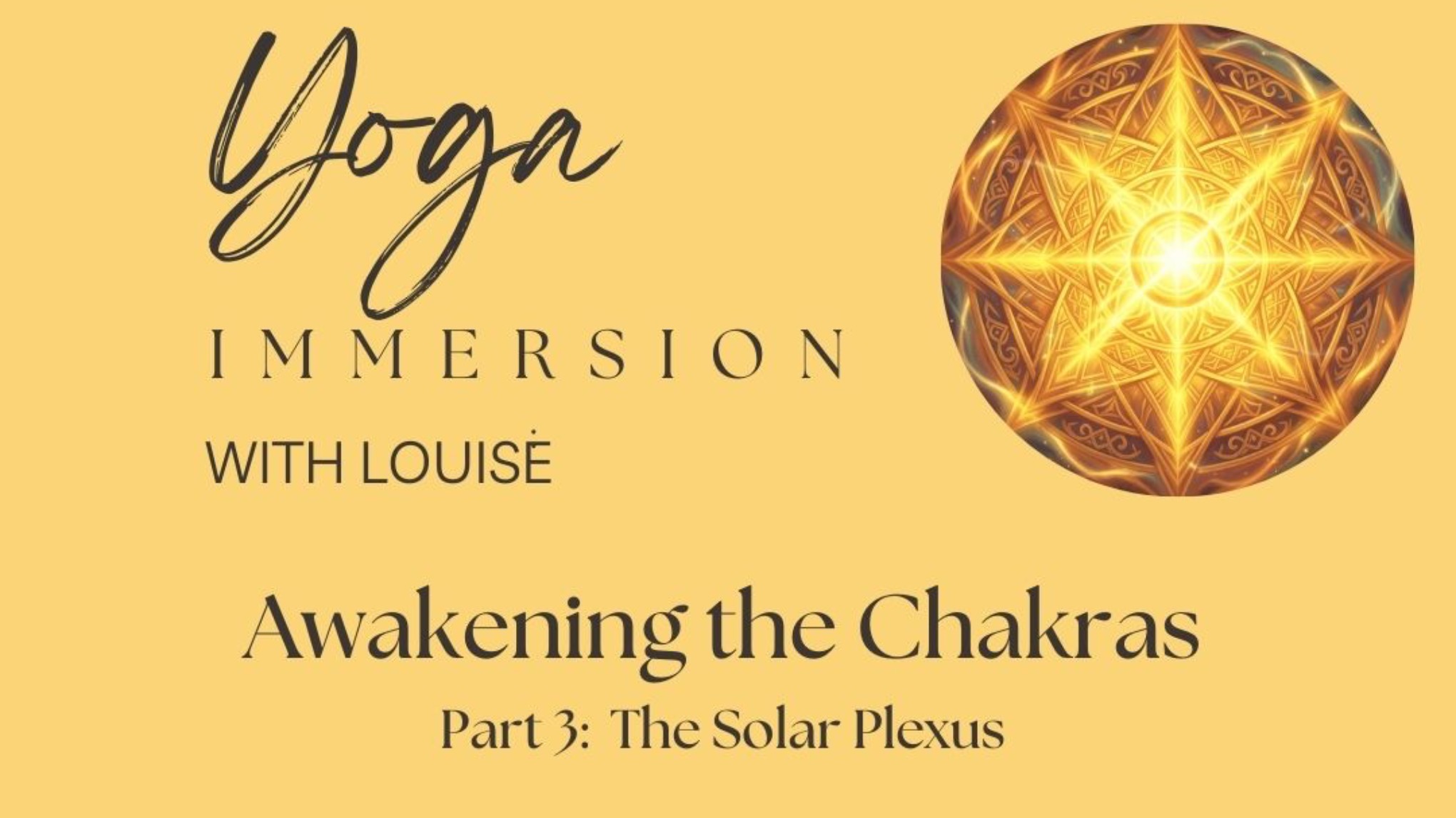 "Awakening the Chakras" Pt.3 The Solar Plexus - Yoga Immersion with Louise