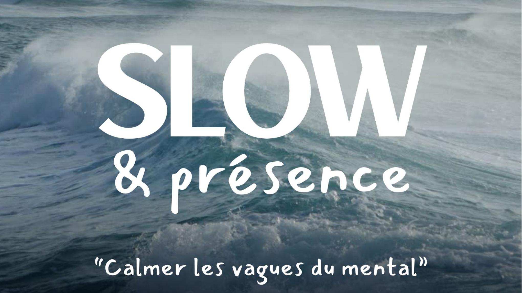 SLOW & PRÉSENCE - Calmer les vagues du mental