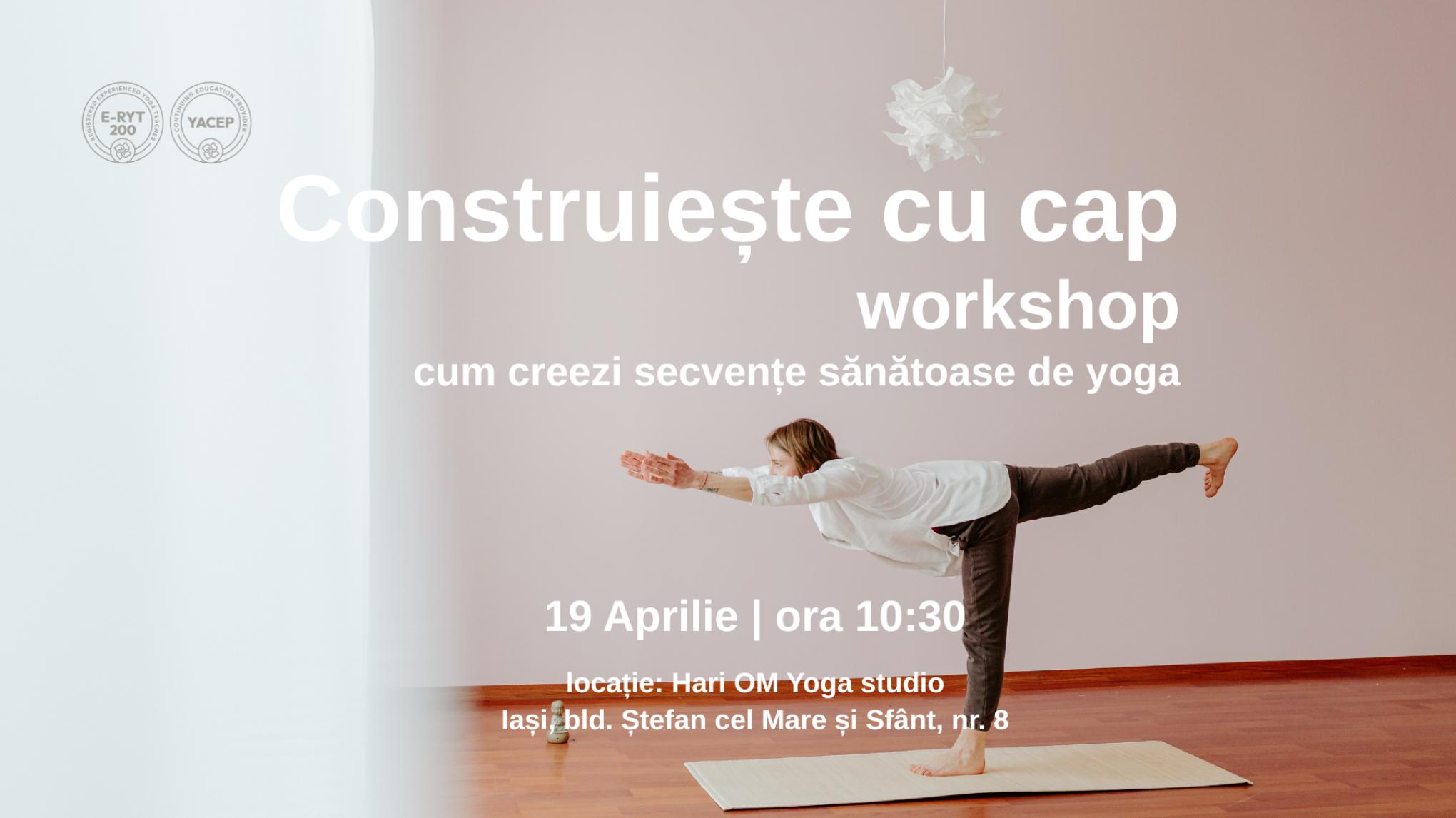 Workshop: Construieste cu cap - cum sa creezi secvente sanatoase de yoga