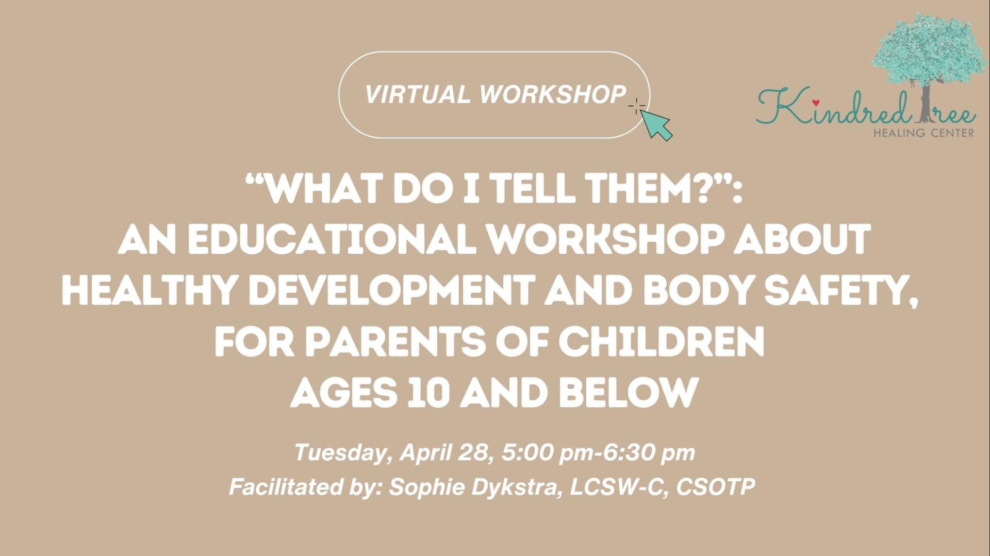 "What Do I Tell Them?"- Healthy Development & Body Safety For Parents