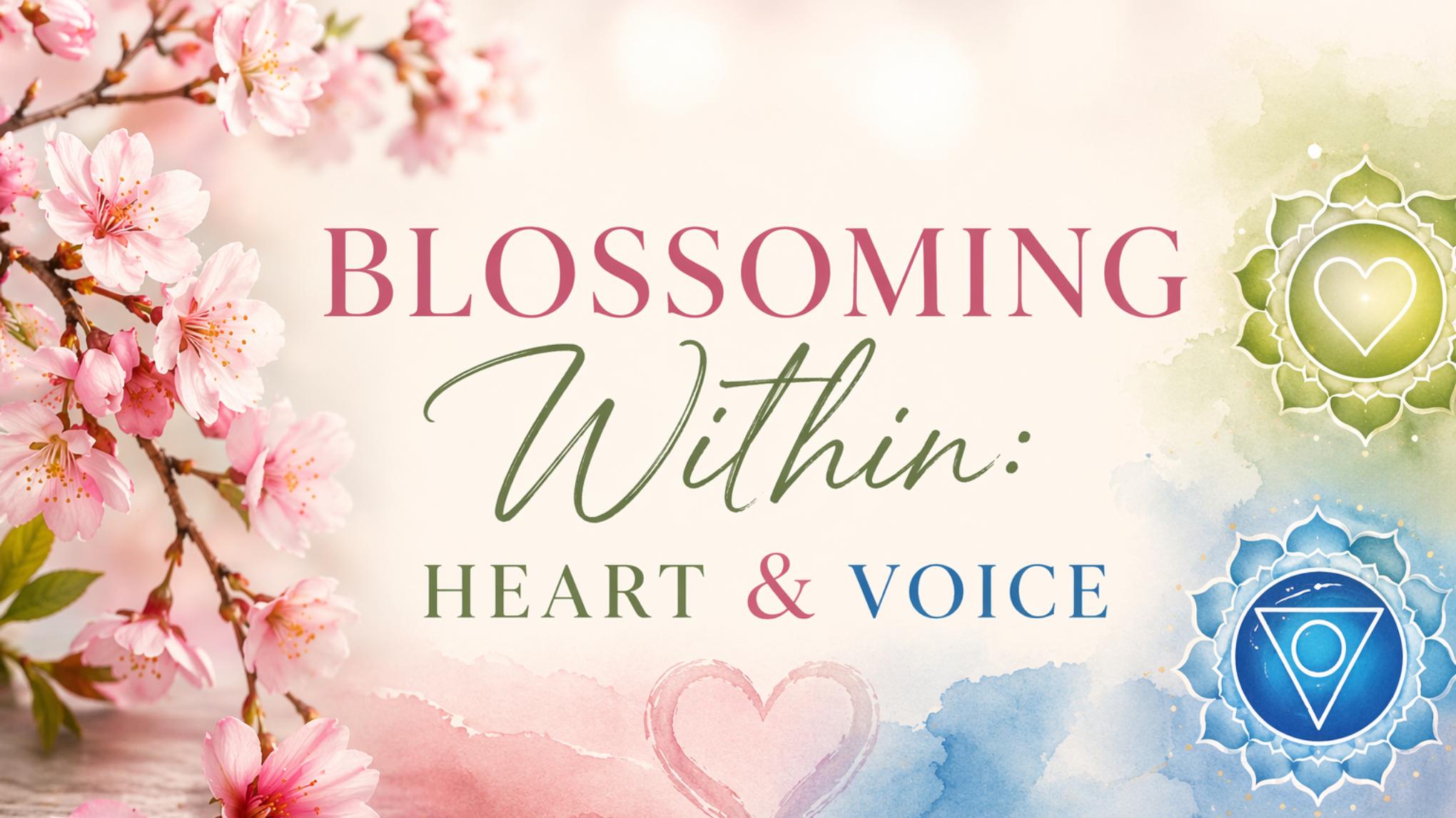 Blossoming Within: Heart & Voice
