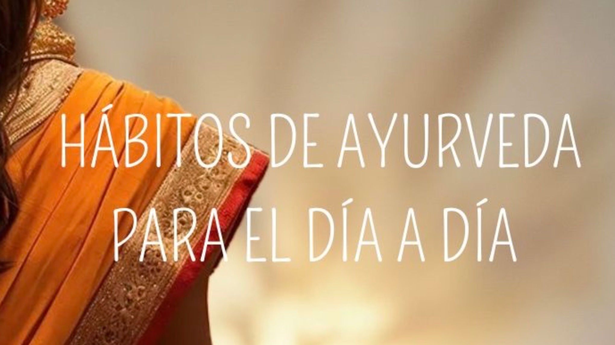 HÁBITOS DE AYURVEDA PARA EL DÍA A DÍA