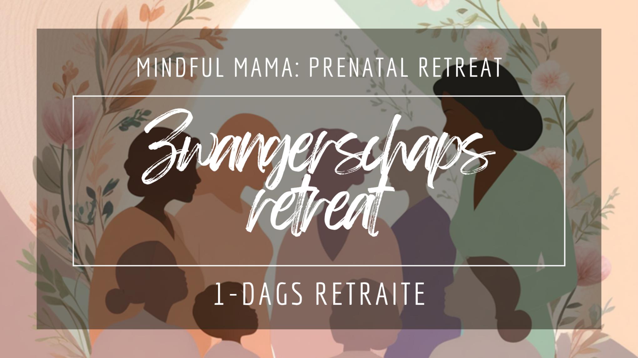 Mindful Mama: Prenatal retreat - Zwangerschapsretreat (Mama's only)