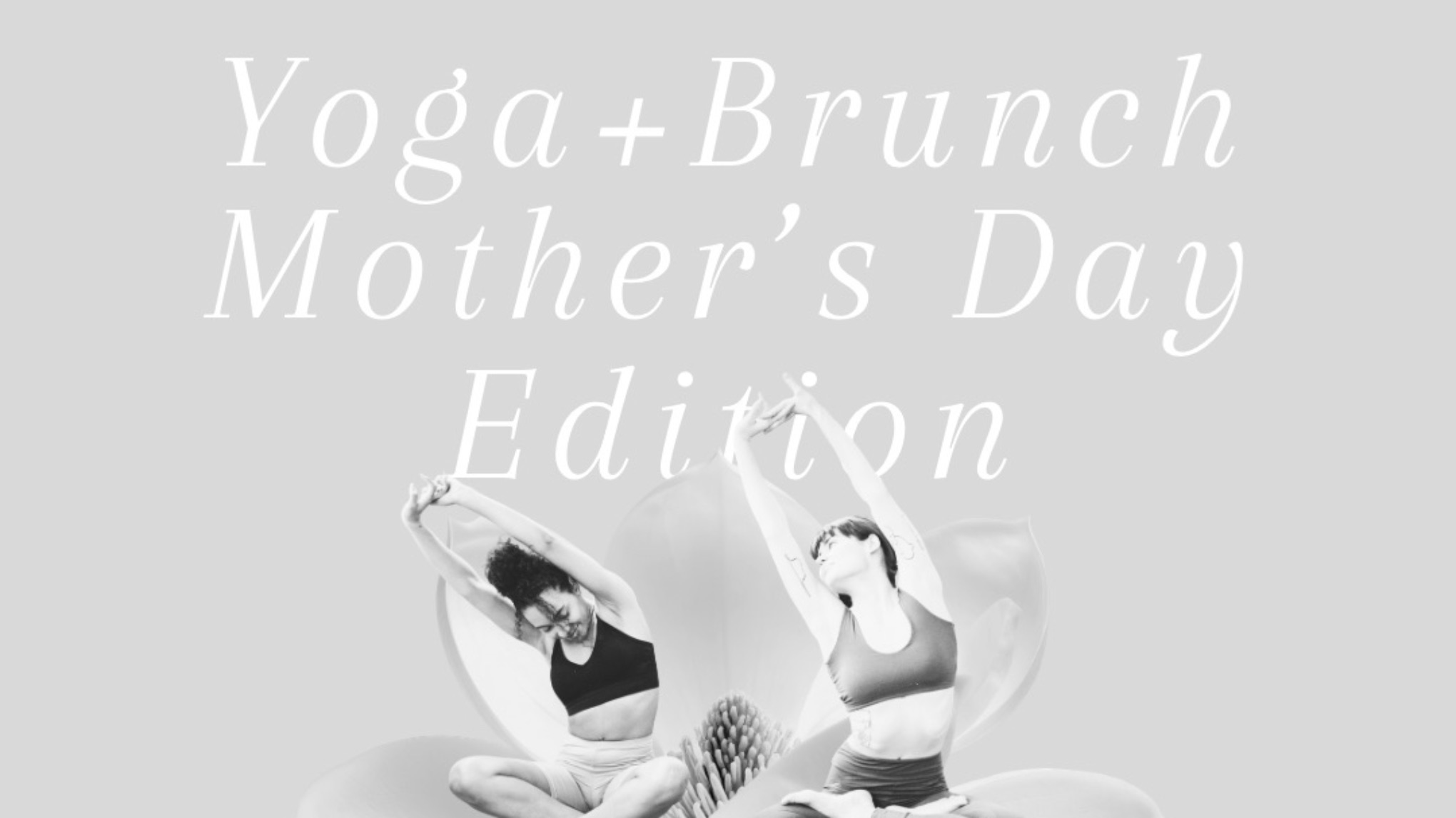 YOGA+BRUNCH MOTHER’S DAY EDITION
