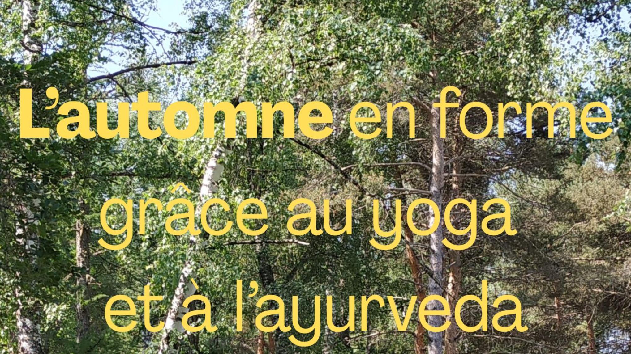 L'automne en forme grâce au yoga et à l'ayurveda ( séance de yoga)