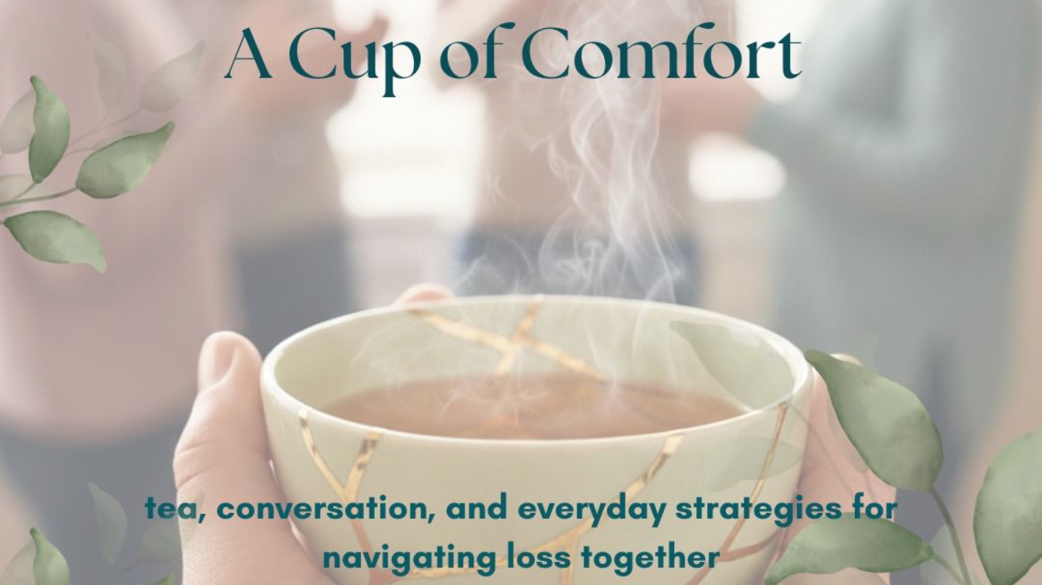 A Cup of Comfort: tea, conversation, and everyday strategies for navigating