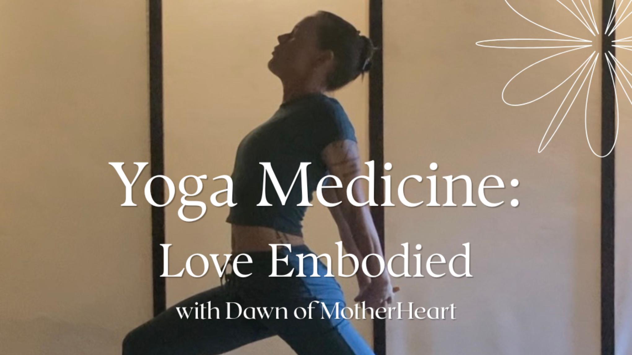 Yoga Medicine; Love Embodied with Dawn
