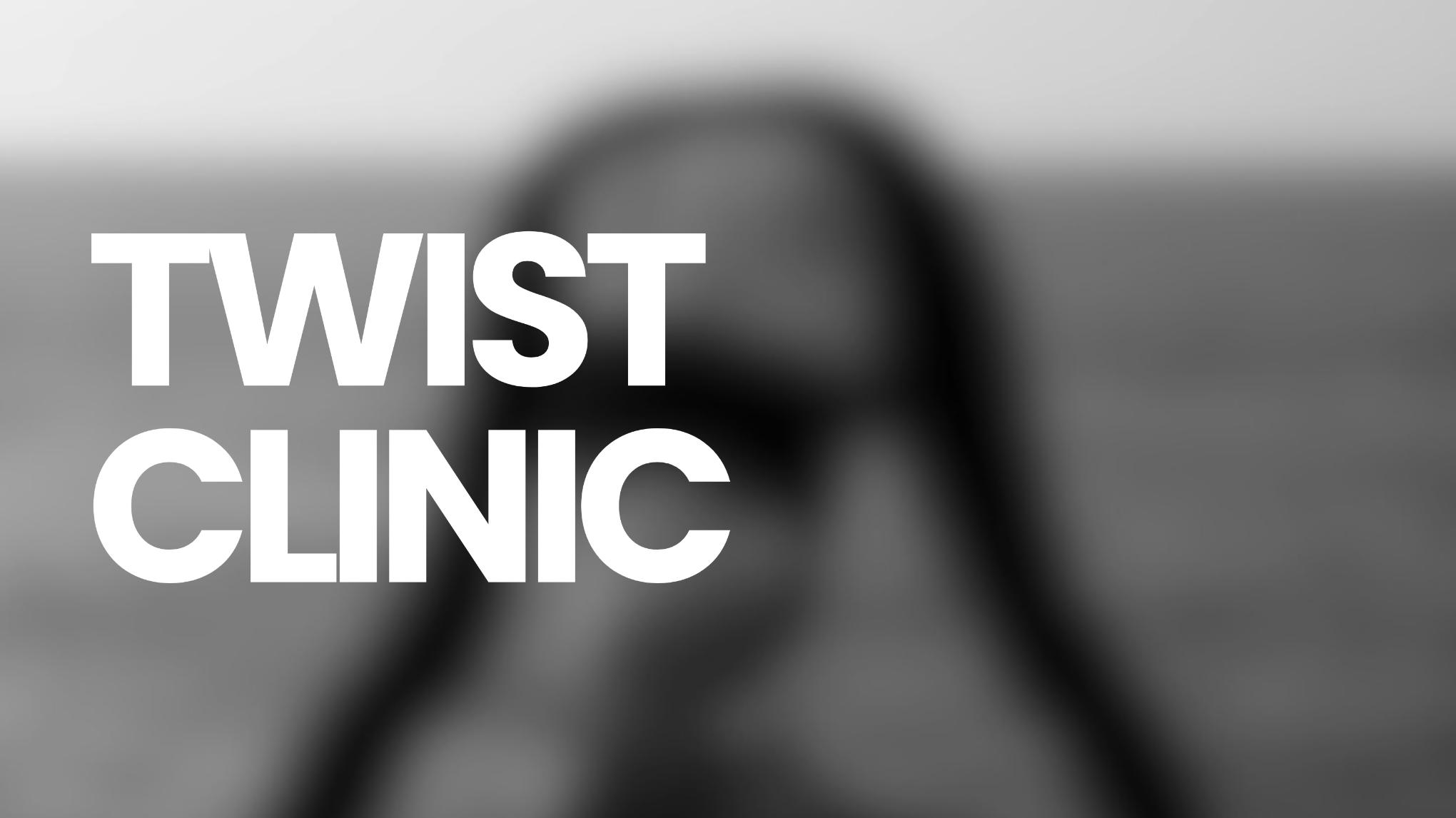 🌀 TWIST CLINIC — l’Art de la torsion