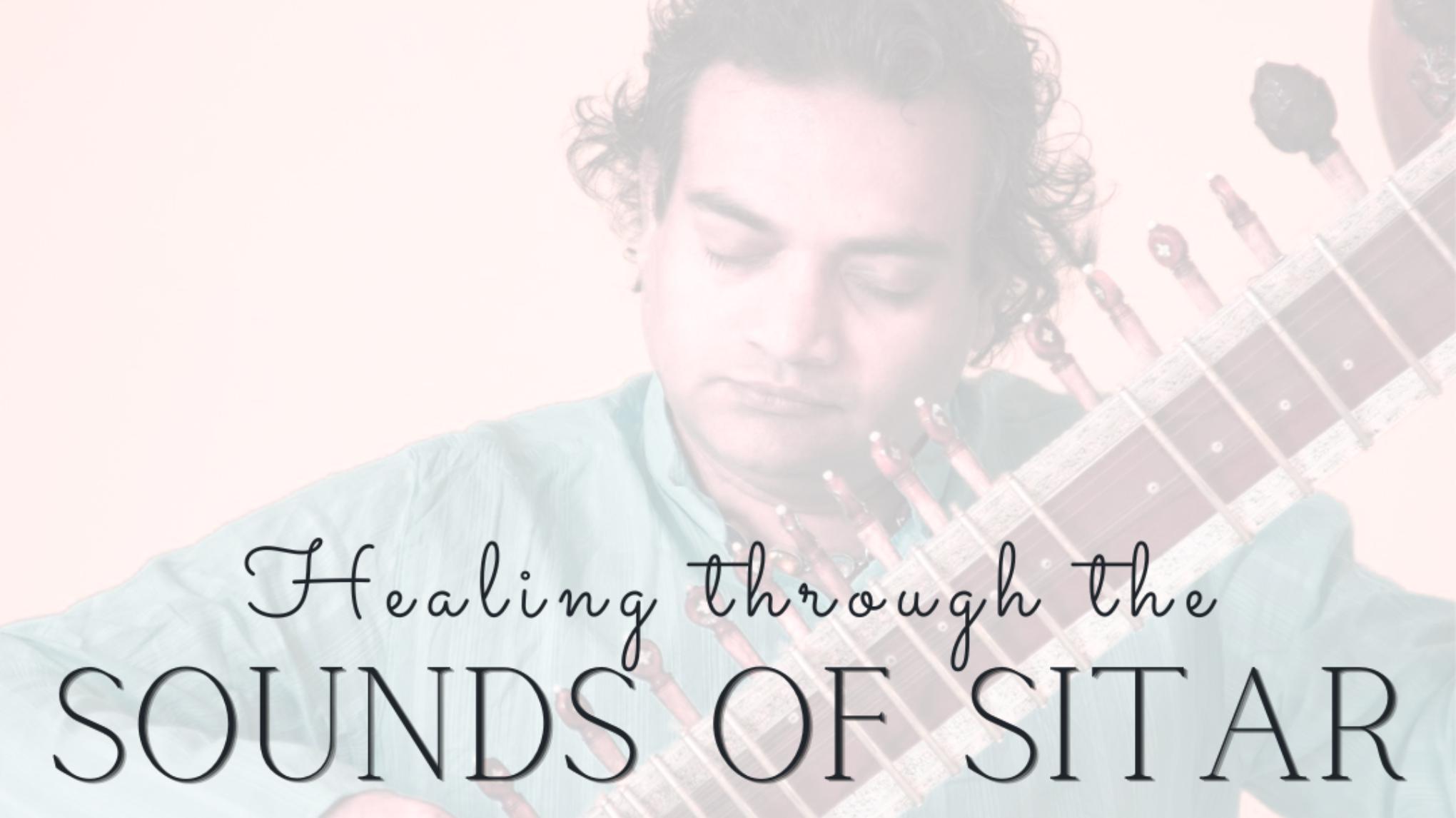Healing through the Sound of Sitar w/ Ram Vakkalanka