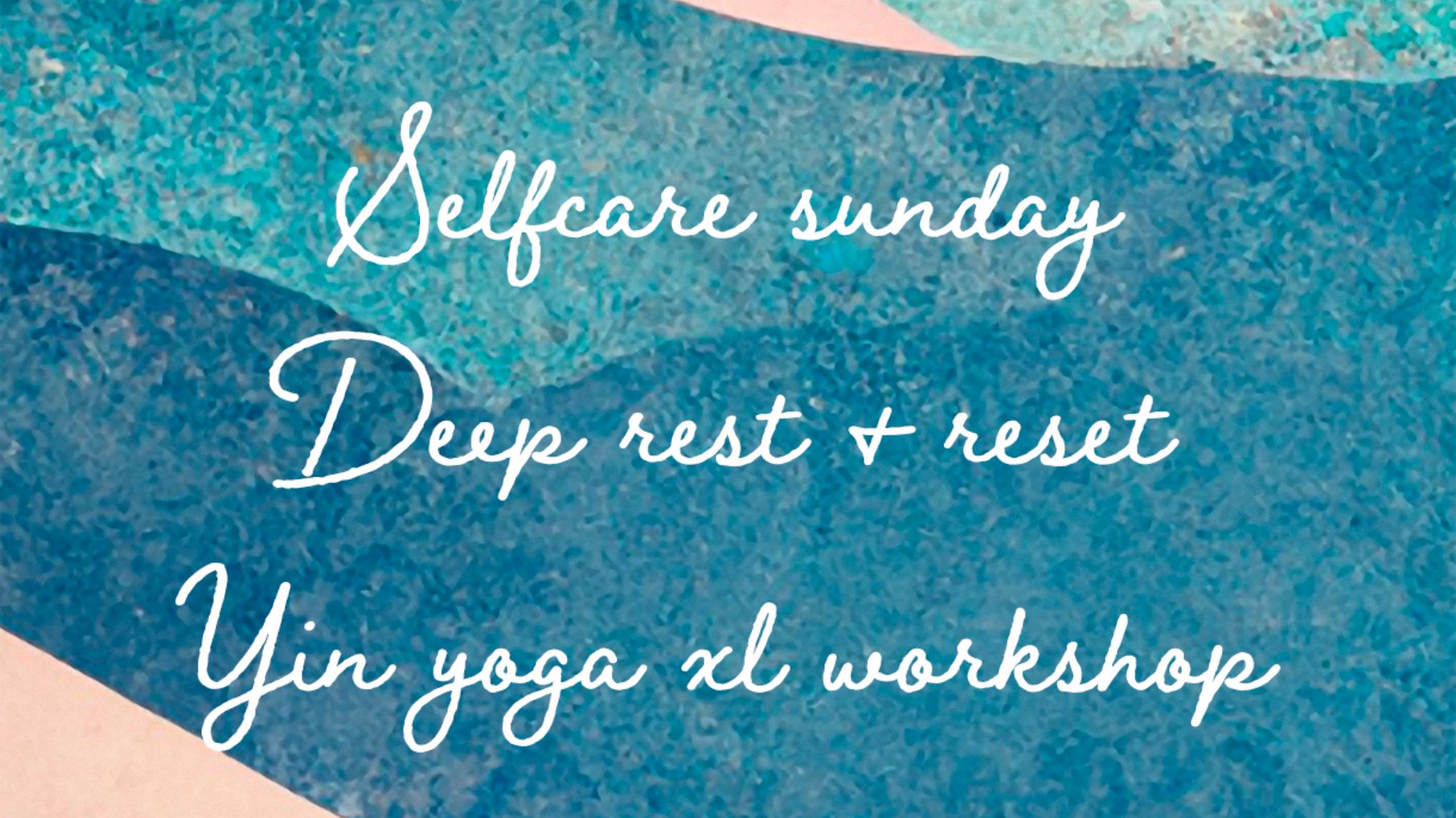 Selfcare Sunday  Deep - Rest & Reset - Yin Yoga XL Winter Workshop