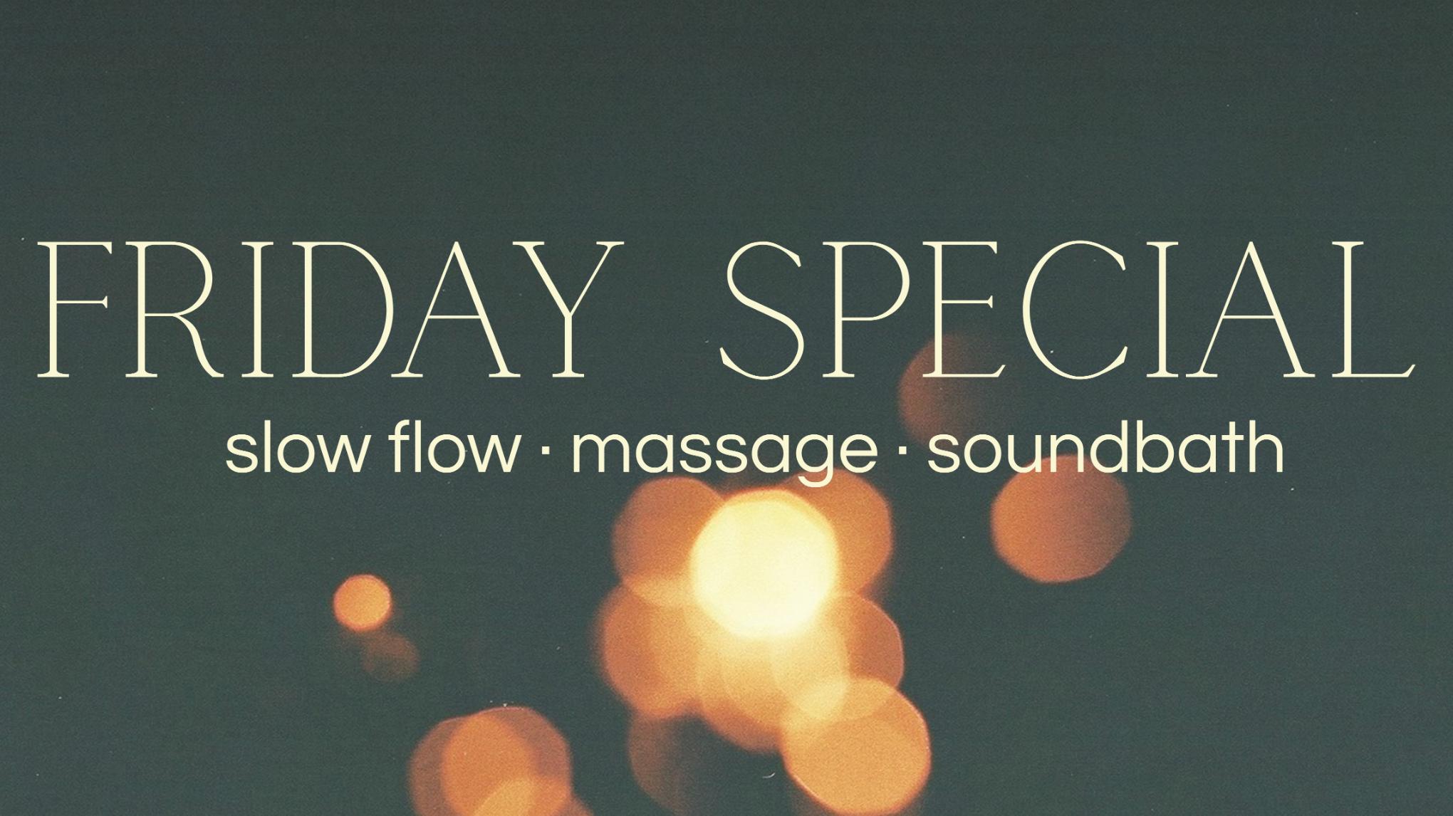 friday special | slow flow · massage · soundbath