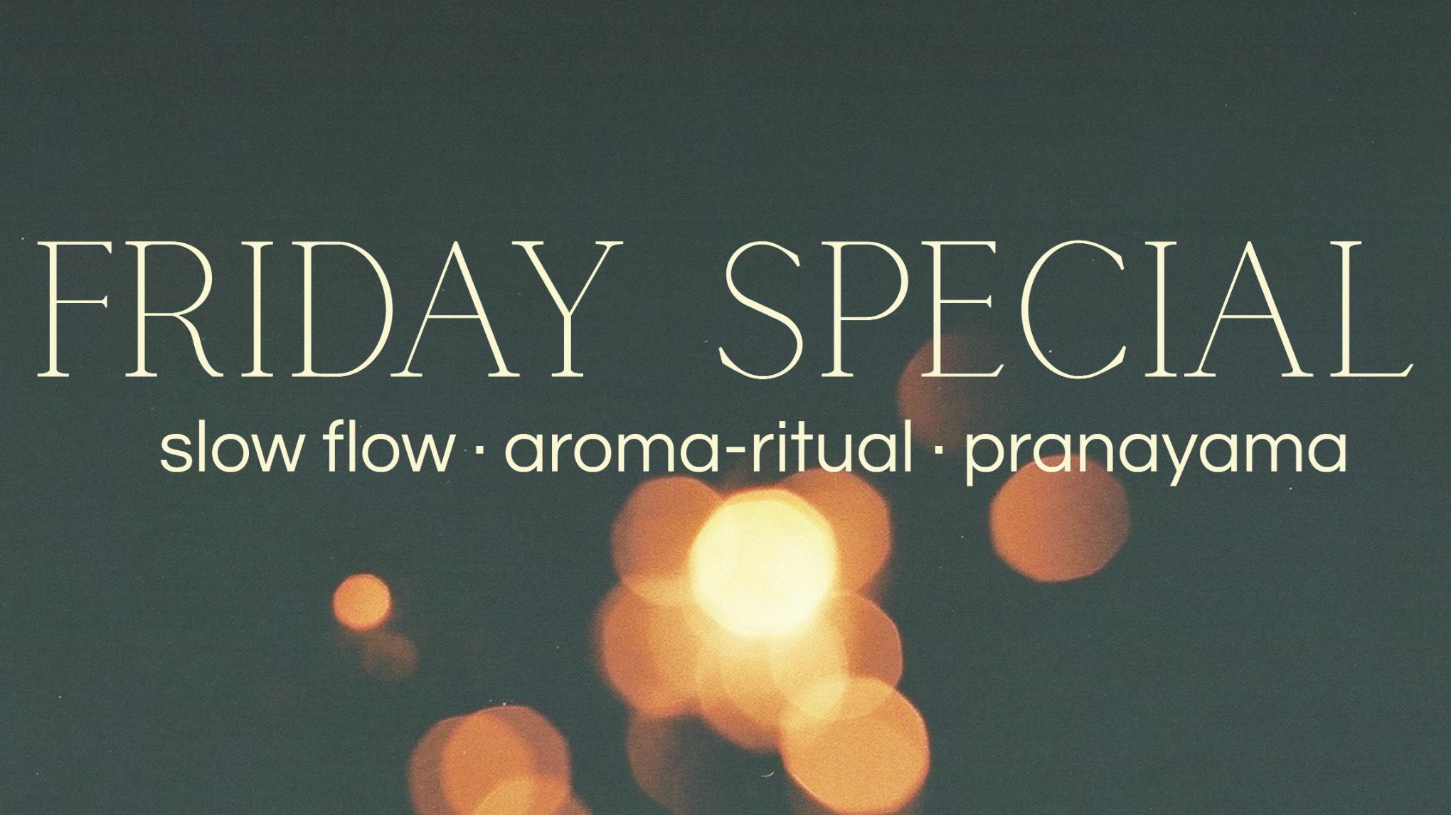 friday special | slow flow · aroma-ritual · pranayama