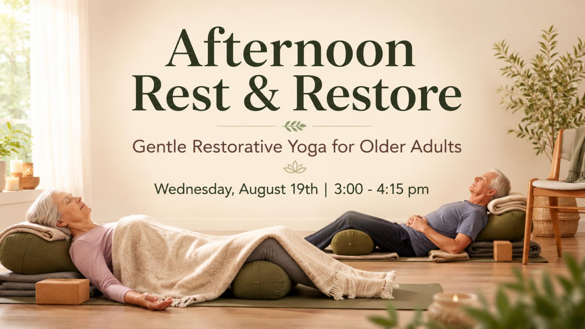 Afternoon Rest & Restore: Gentle Restorative Yoga for Older Adults