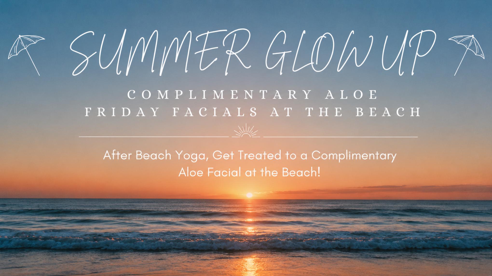 Summer Glow Up - Friday Facials at the beach