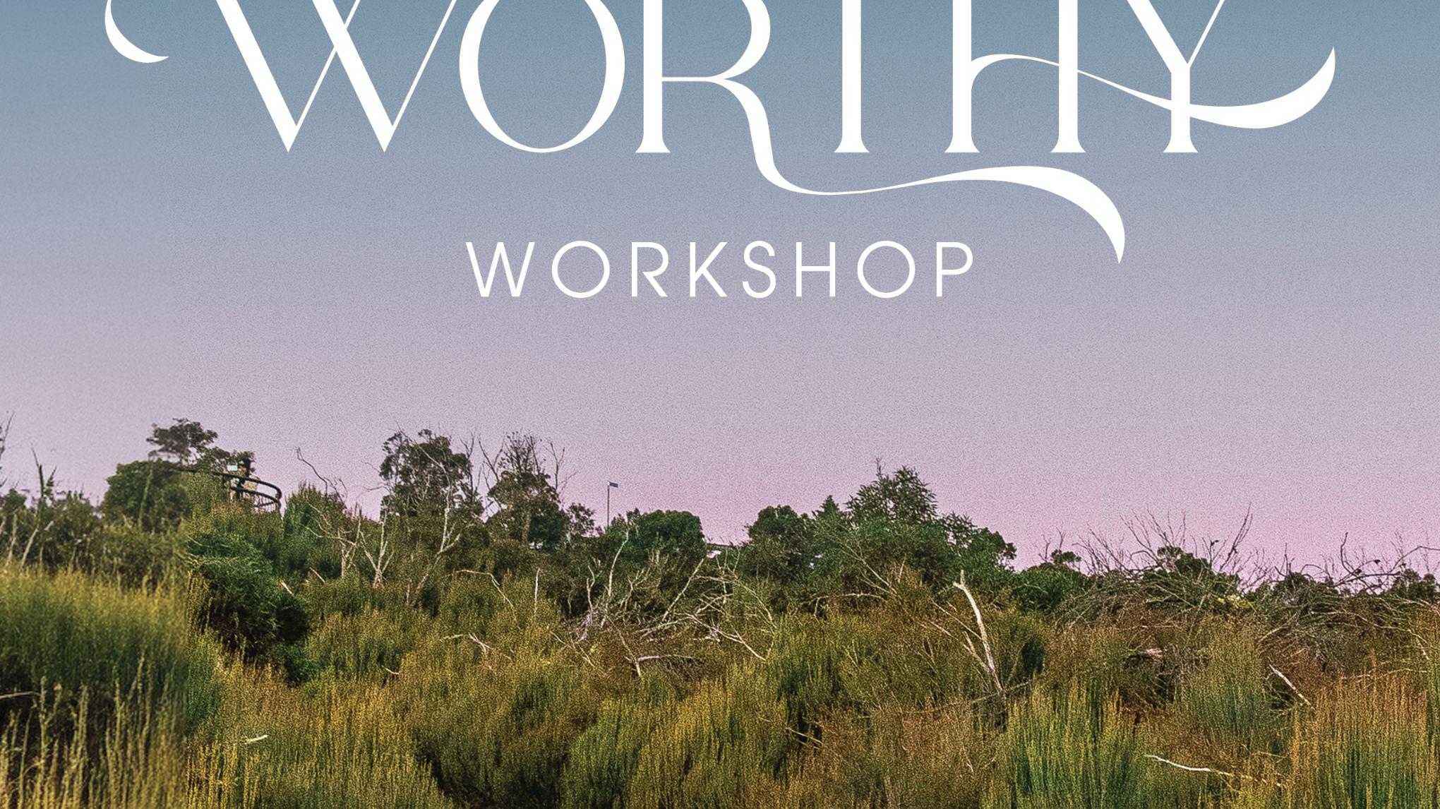 Worthy Workshop