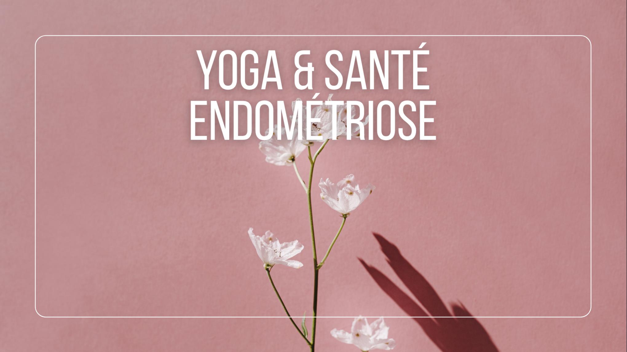 Yoga & Santé - Endométriose par Gwendoline Le Breton