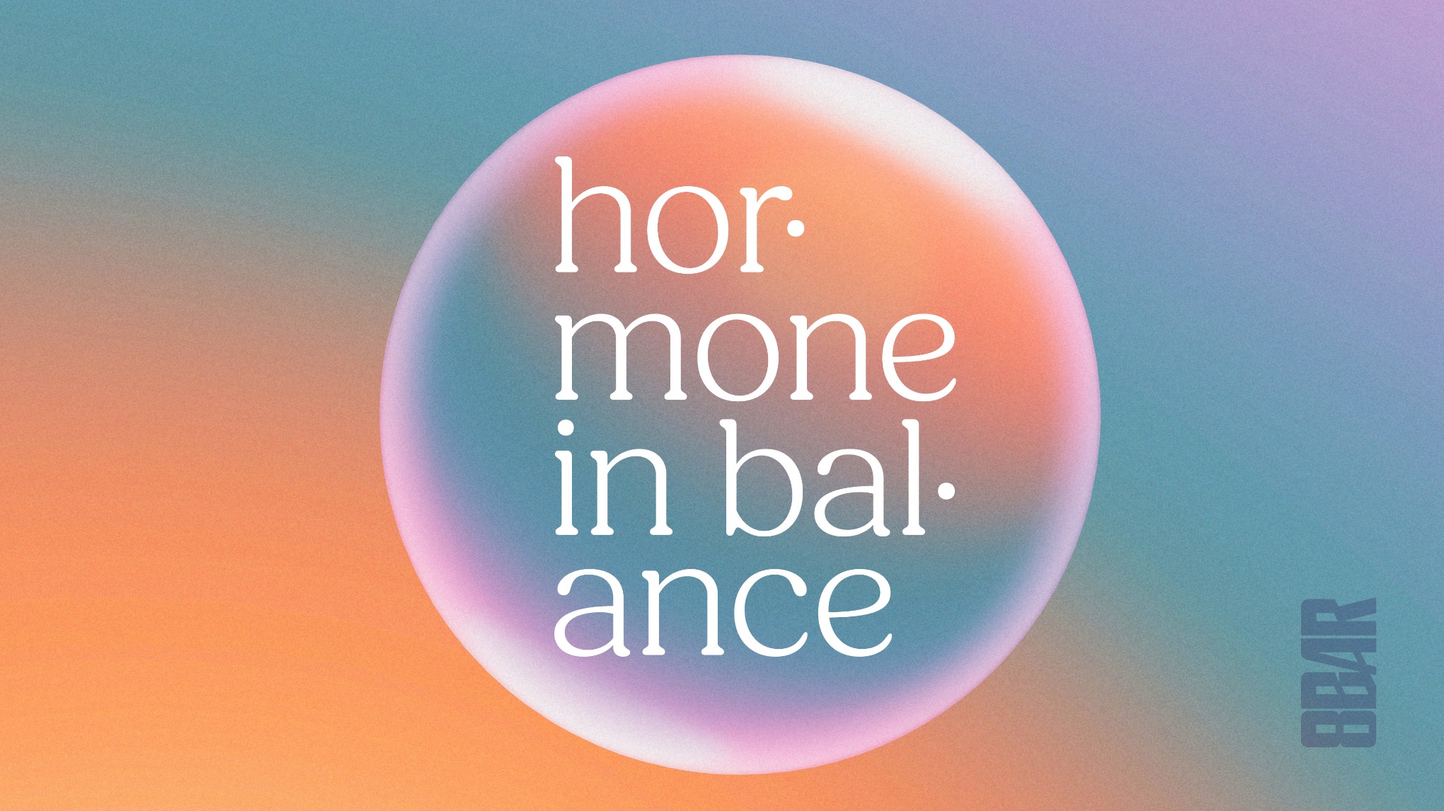 Hormone in Balance - Teil 1