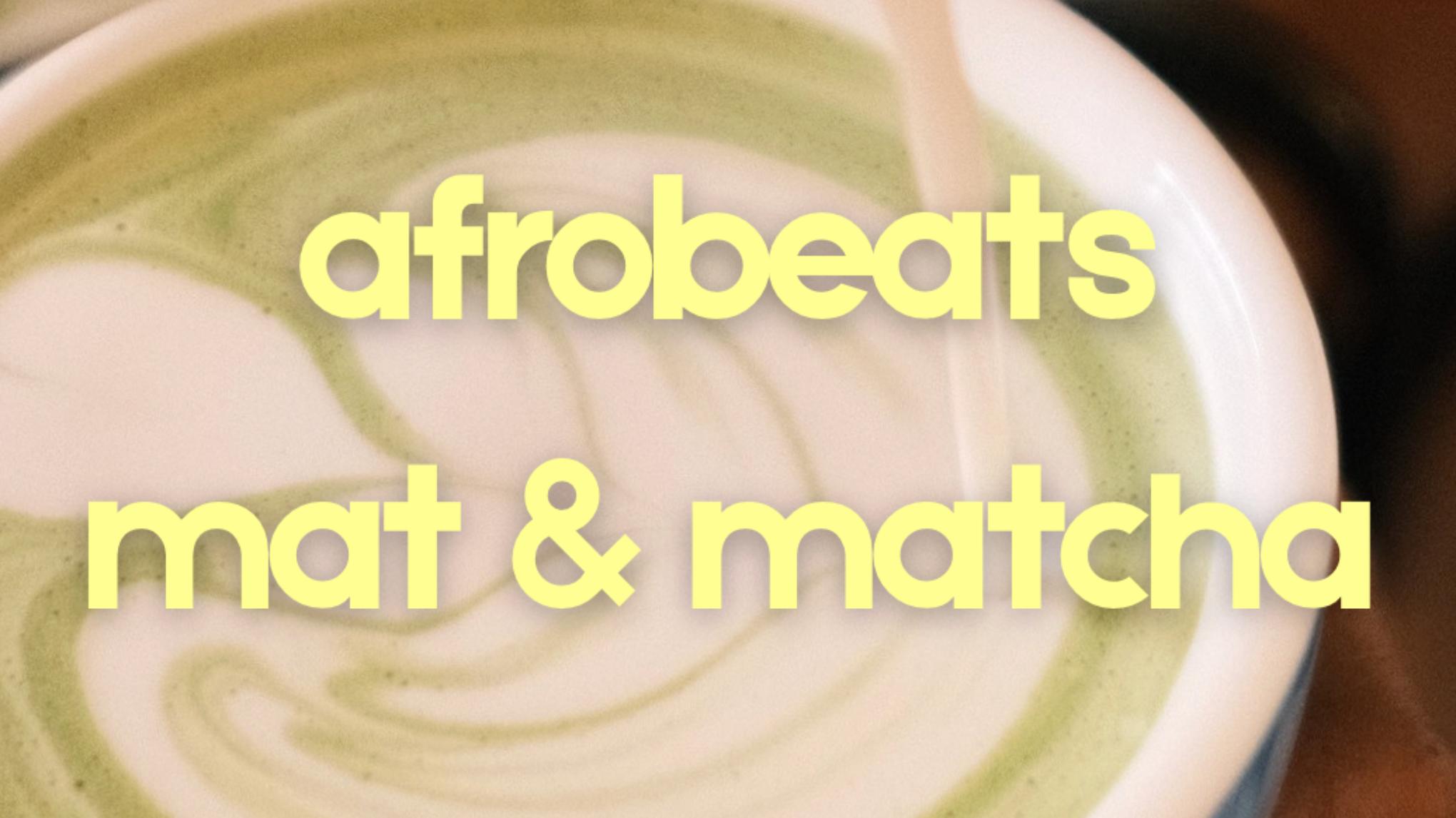 Afrobeats Mat & Matcha with Mia x Marmalade!