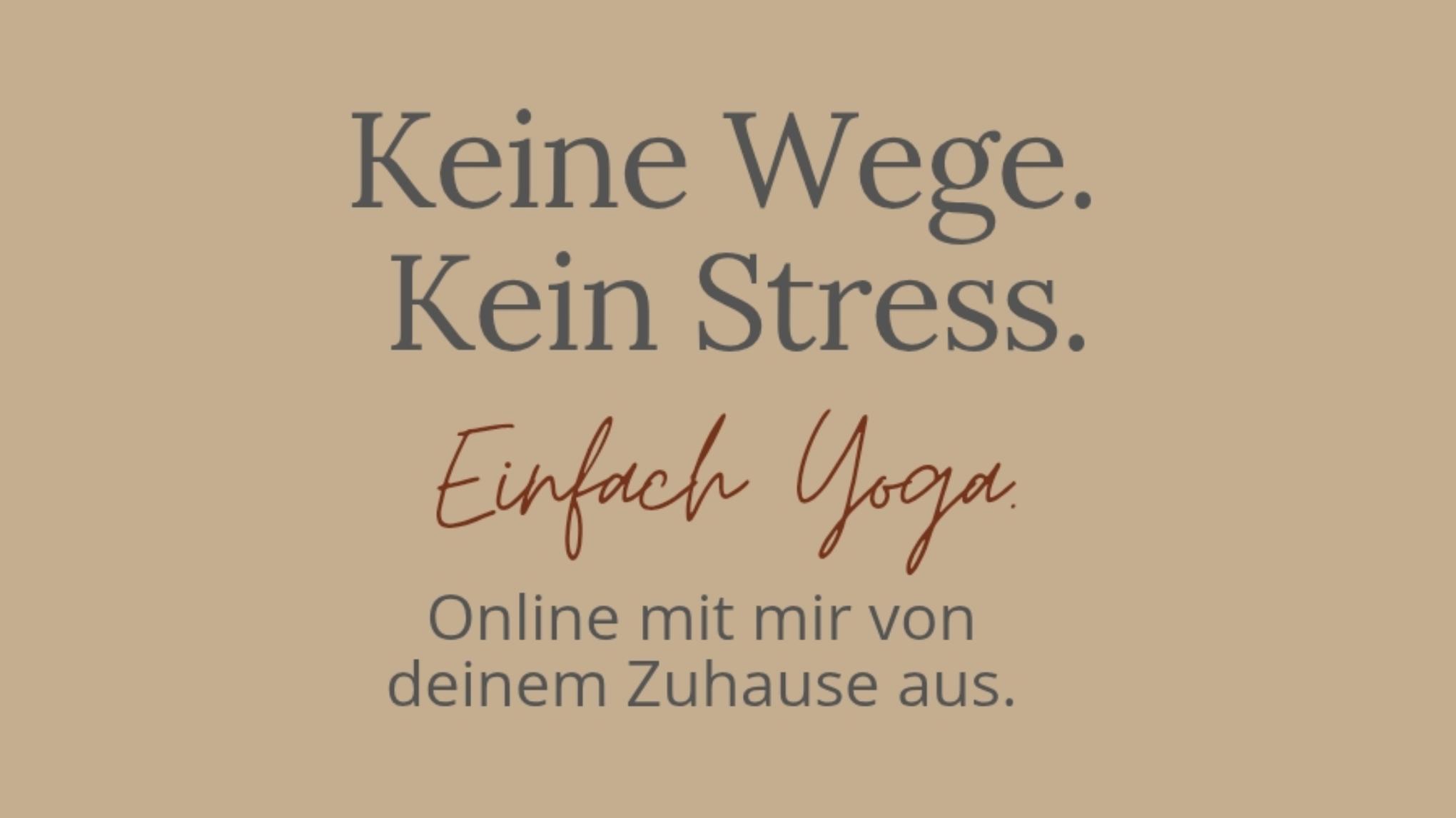 Keine Wege - Kein Stress - Yoga Onlinekurs 8 Termine über 9 Wochen