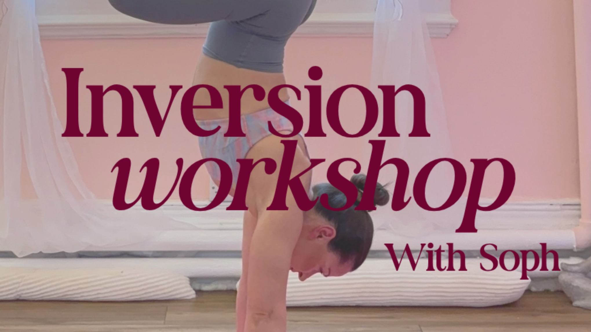 INVERSIONS WORKSHOP WITH SOPH