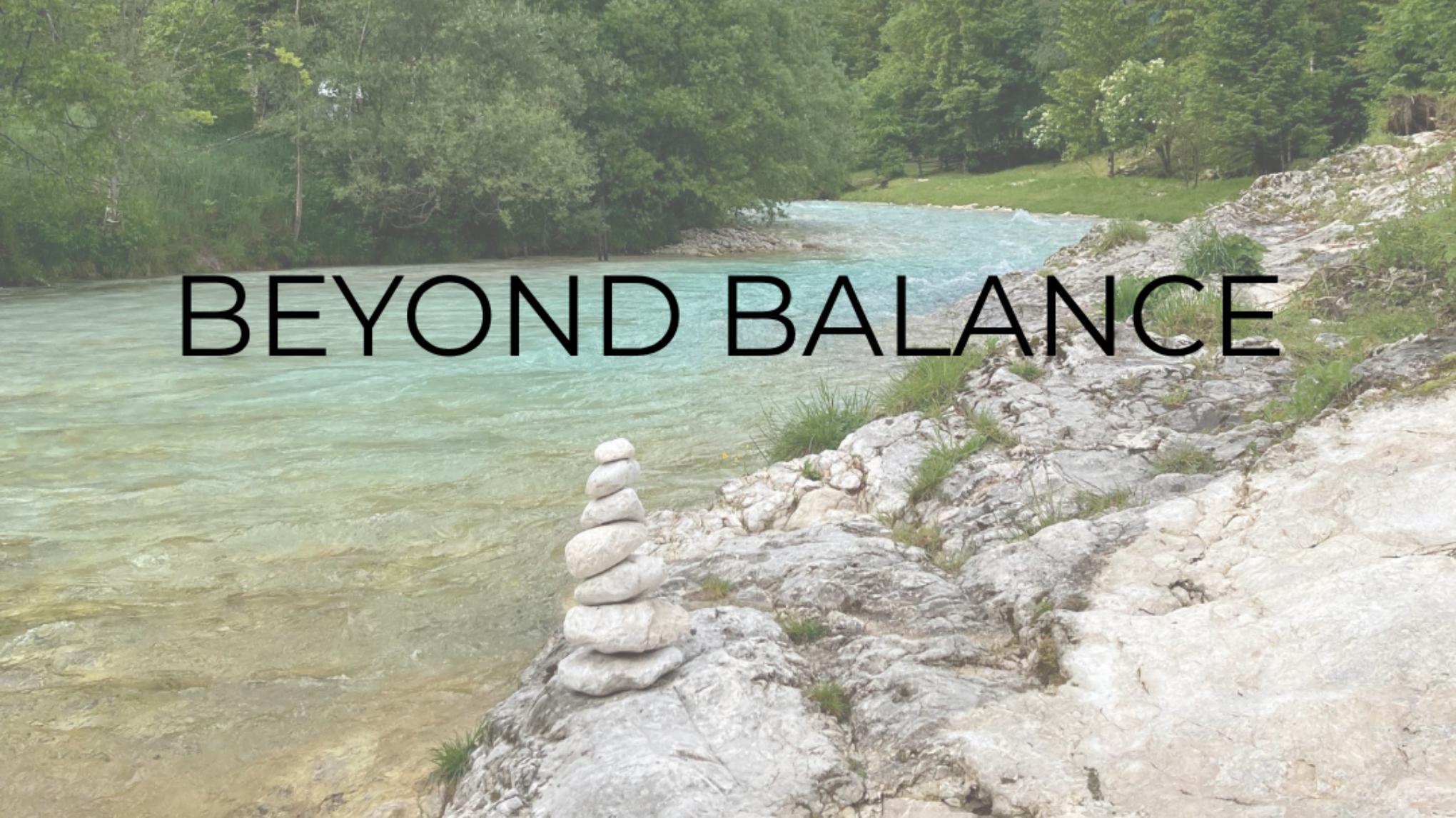 Beyond Balance